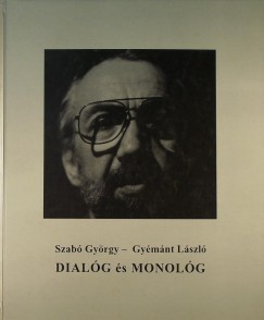 Gymnt Lszl - Szab Gyrgy - Dialg s monolg