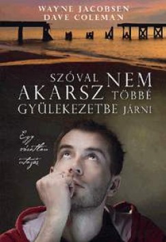 Dave Coleman - Wayne Jacobsen - Szval nem akarsz tbb gylekezetbe jrni