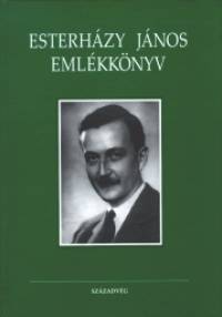 Esterhzy Pter  (Szerk.) - Esterhzy - Malfatti Alice  (Szerk.) - Esterhzy Jnos emlkknyv