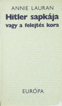 Annie Lauran - Hitler sapkja vagy a felejts kora