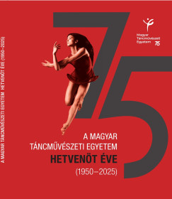A Magyar Táncművészeti Egyetem hetvenöt éve (1950-2025)