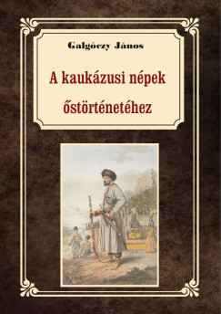 Galgczy Jnos - A kaukzusi npek strtnethez