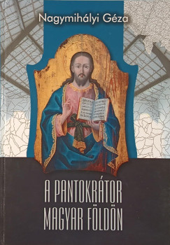 Nagymihlyi Gza - A Pantokrtor magyar fldn (dediklt)