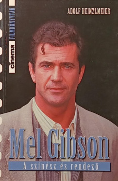 Adolf Heinzlmeier - Mel Gibson - A színész és rendező
