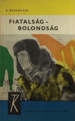 Alekszandr Rekemcsuk - Fiatalsg-bolondsg