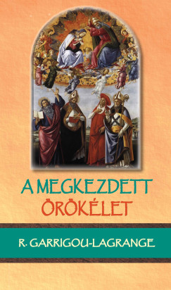Reginald Garrigou-Lagrange OP - A megkezdett �r�k�let
