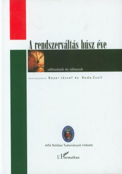 Bayer Jzsef  (Szerk.) - Boda Zsolt  (Szerk.) - A rendszervlts hsz ve: vltozsok s vlaszok
