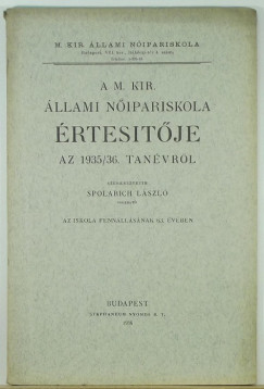 Spolarich Lszl  (Szerk.) - A M. Kir. llami Nipariskola pesti s budai intzetnek rtesitje az 1935/36 tanvrl