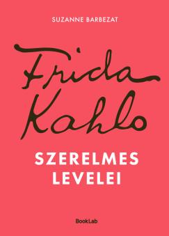 Suzanne Barbezat - Frida Kahlo szerelmes levelei