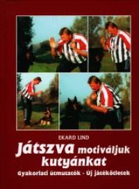 Ekard Lind - Jtszva motivljuk kutynkat