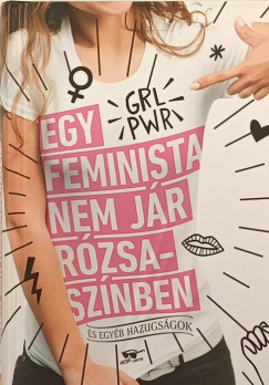 Scarlett Curtis  (Szerk.) - Egy feminista nem jr rzsasznben