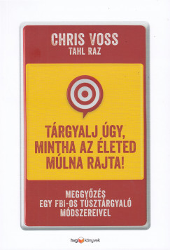 Tahl Raz - Chris Voss - Trgyalj gy, mintha az leted mlna rajta! - puha kts