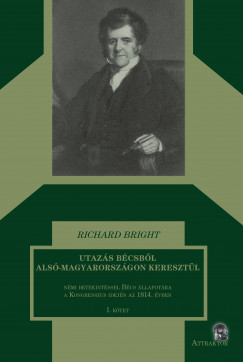 Richard Bright - Utazs Bcsbl Als-Magyarorszgon keresztl I-II. ktet