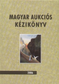 Dr. Lovas Dániel - Csányi Beáta  (Szerk.) - Magyar aukciós kézikönyv 2006