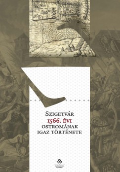Kelenik Jzsef - Fodor Pl  (sszell.) - Szigetvr 1566. vi ostromnak igaz trtnete