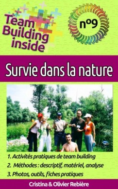 Olivier Rebiere Cristina Rebiere - Team Building inside n�9 - survie dans la nature