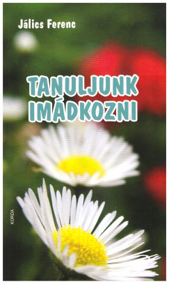Jlics Ferenc - Tanuljunk imdkozni