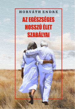 Horvth Endre - Az egszsges hossz let szablyai