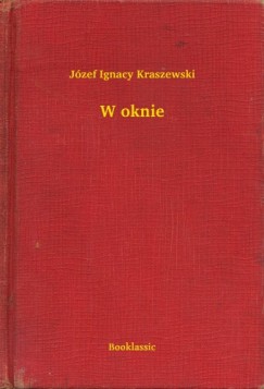 Jzef Ignacy Kraszewski - W oknie