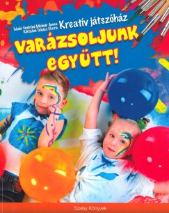 Krsin Takcs Elvira - Lzr Endrn Molnr Anna - Varzsoljunk egytt! - Kreatv jtszhz