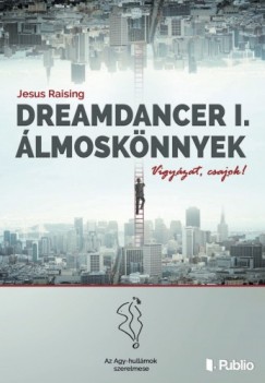 Jesus Raising - Dreamdancer I. - Álmoskönnyek - Vigyázat, csajok!