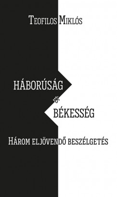 Teofilos Mikls - Hborsg s bkessg - Hrom eljvend beszlgets