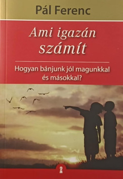 Pál Ferenc - Ami igazán számít