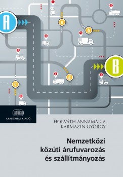 Horvth Annamria - Karmazin Gyrgy - Nemzetkzi kzti rufuvarozs s szlltmnyozs