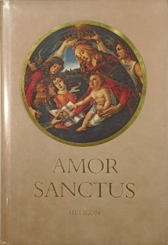 Babits Mihly  (Szerk.) - Amor Sanctus - Szent szeretet knyve
