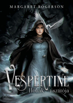 Margaret Rogerson - Vespertine - Holtak tisztítója