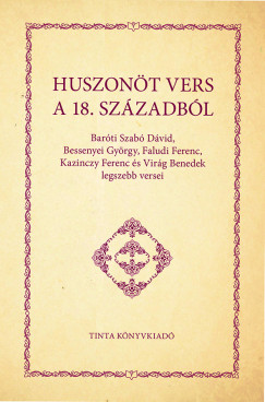 Bar�ti Szab� D�vid - Bessenyei Gy�rgy - Faludi Ferenc - Kazinczy Ferenc - Vir�g Benedek - Huszon�t vers a 18. sz�zadb�l