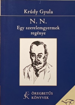 Krúdy Gyula - N. N. Egy szerelemgyerek regénye
