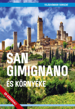 Juszt Rbert  (Szerk.) - San Gimignano s krnyke