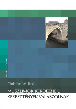 Christian W.Troll - Muszlimok krdeznek, keresztnyek vlaszolnak