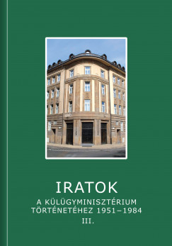 Sringer Jnos  (Szerk.) - Sos Viktor Attila  (Szerk.) - Iratok a Klgyminisztrium trtnethez 1951-1984 - 3. ktet