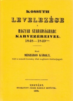 Kossuth Lajos levelezése a magyar szabadságharc karvezéreivel, 1848-1849-ben
