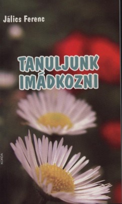 Jlics Ferenc Sj - Tanuljunk imdkozni