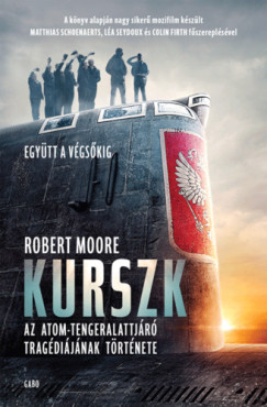 Robert Moore - Kurszk - Az atomtengeralattjáró tragédiájának története
