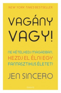 Jen Sincero - Vagny vagy! - Ne ktelkedj magadban, kezdj el lni egy fantasztikus letet