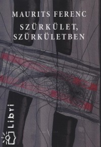 Maurits Ferenc - Szrklet, szrkletben