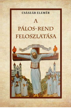 Császár Elemér - A Pálos-Rend feloszlatása