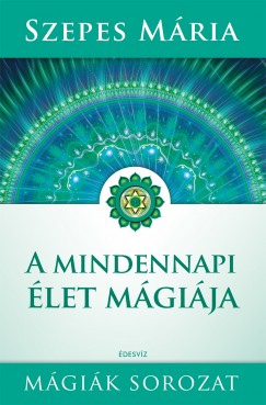 Szepes Mria - Kovcs Julianna  (Szerk.) - A mindennapi let mgija