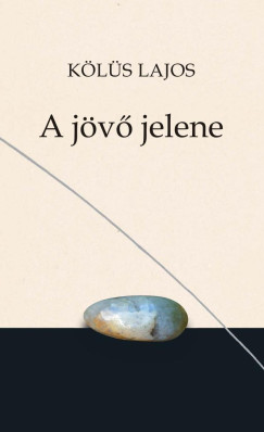 Kölüs Lajos - A jövő jelene
