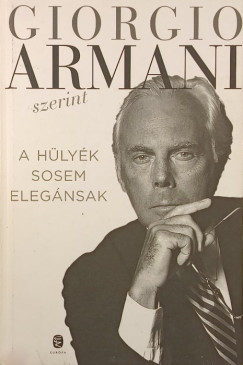 Giorgio Armani - Paola Pollo  (SZERK.) - A h�ly�k sosem eleg�nsak