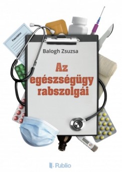 Balogh Zsuzsa - Az egszsggy rabszolgi