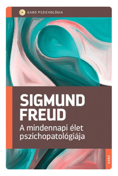 Sigmund Freud - A mindennapi let pszichopatolgija