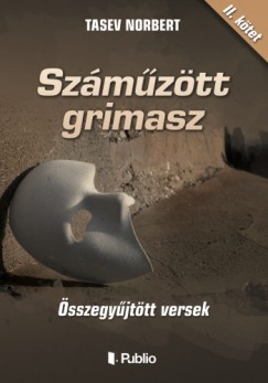 Tasev Norbert - Szmztt grimasz - sszegyjttt versek II. ktet