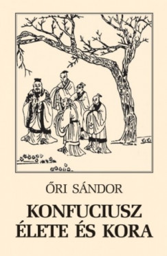 ri Sndor - Konfuciusz lete s kora