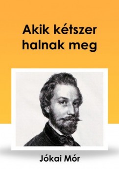 Jkai Mr - Akik ktszer halnak meg