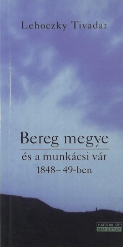 Lehoczky Tivadar - Bereg megye s a munkcsi vr 1848-49-ben